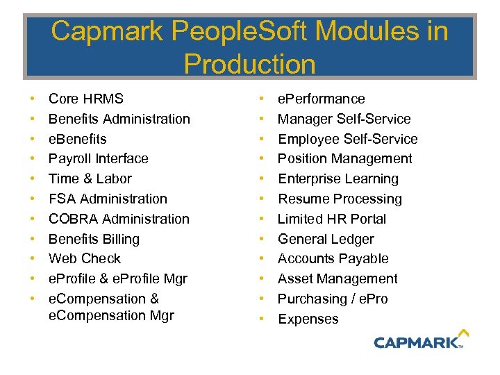 Capmark People. Soft Modules in Production • • • Core HRMS Benefits Administration e.