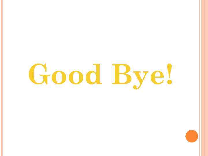 Good Bye! 