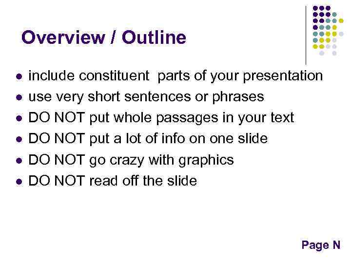 Overview / Outline l l l include constituent parts of your presentation use very