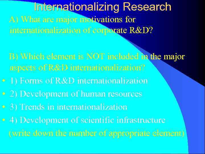 Internationalizing Research A) What are major motivations for internationalization of corporate R&D? • •