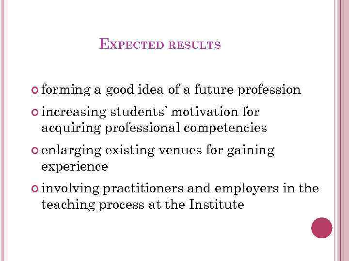 EXPECTED RESULTS forming a good idea of a future profession increasing students’ motivation for