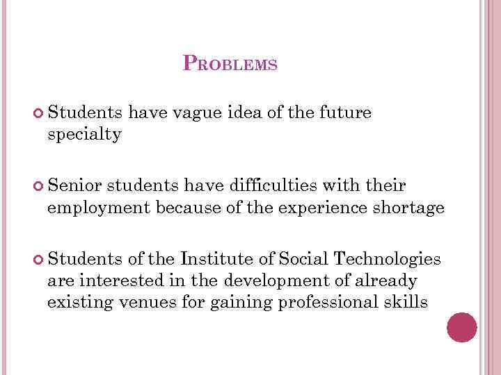 PROBLEMS Students have vague idea of the future specialty Senior students have difficulties with