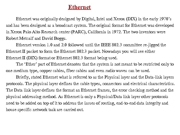 Ethernet was originally designed by Digital, Intel and Xerox (DIX) in the early 1970’s