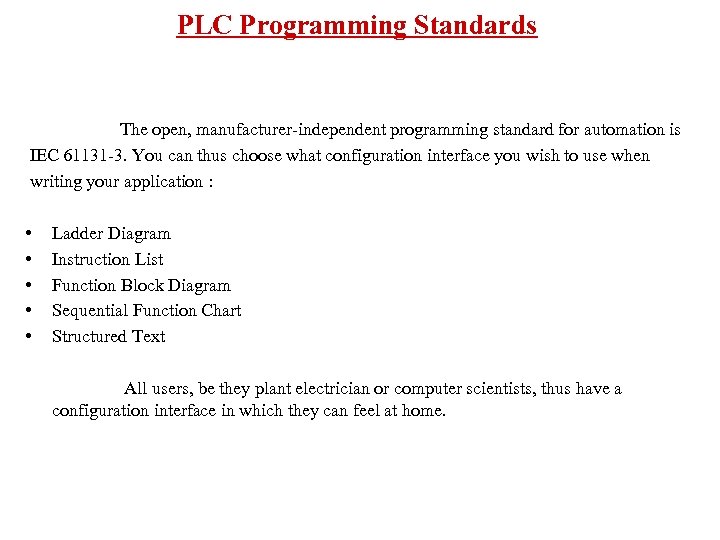 PLC Programming Standards The open, manufacturer-independent programming standard for automation is IEC 61131 -3.