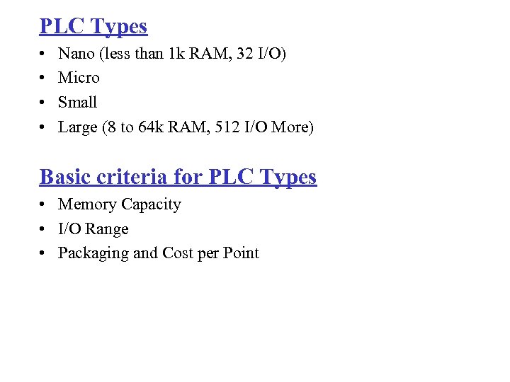 PLC Types • • Nano (less than 1 k RAM, 32 I/O) Micro Small