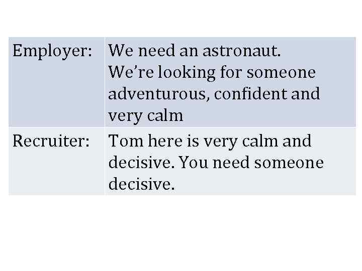 Employer: We need an astronaut. We’re looking for someone adventurous, confident and very calm