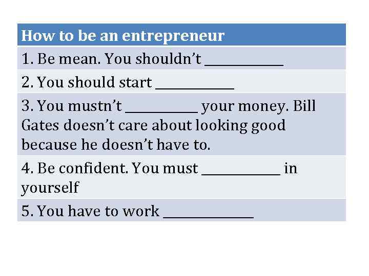 How to be an entrepreneur 1. Be mean. You shouldn’t _______ 2. You should