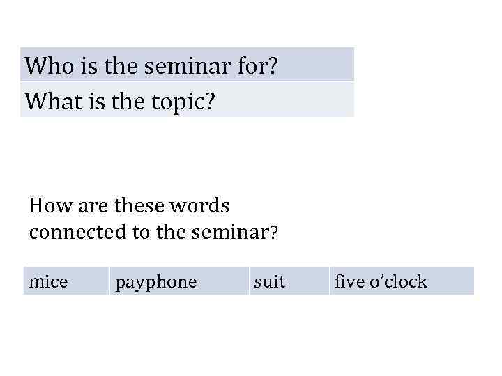 Who is the seminar for? What is the topic? How are these words connected