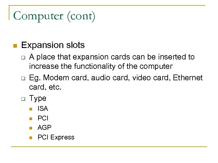 Computer (cont) n Expansion slots q q q A place that expansion cards can