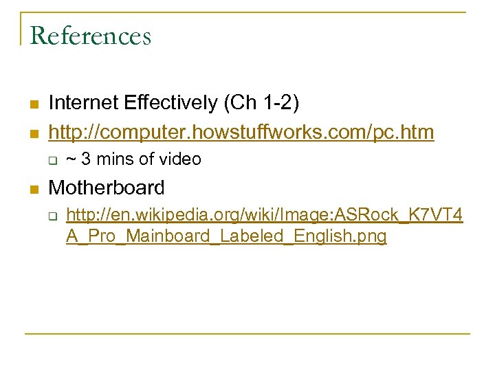 References n n Internet Effectively (Ch 1 -2) http: //computer. howstuffworks. com/pc. htm q