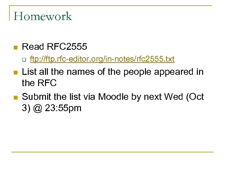 Homework n Read RFC 2555 q n n ftp: //ftp. rfc-editor. org/in-notes/rfc 2555. txt