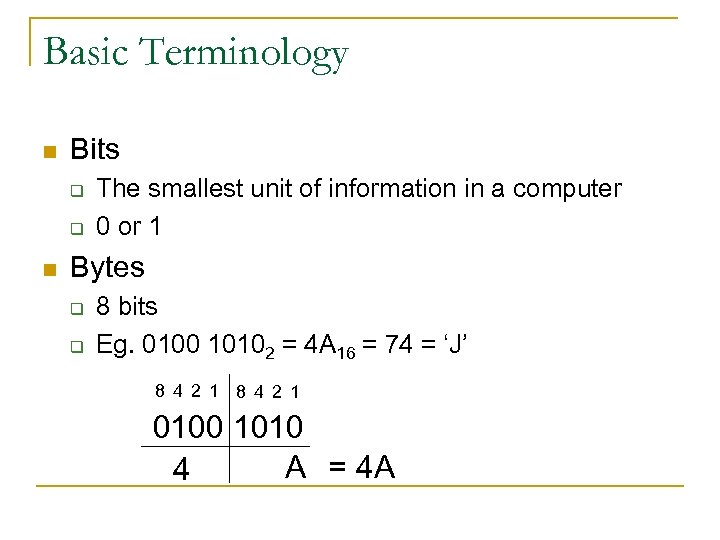 Basic Terminology n Bits q q n The smallest unit of information in a