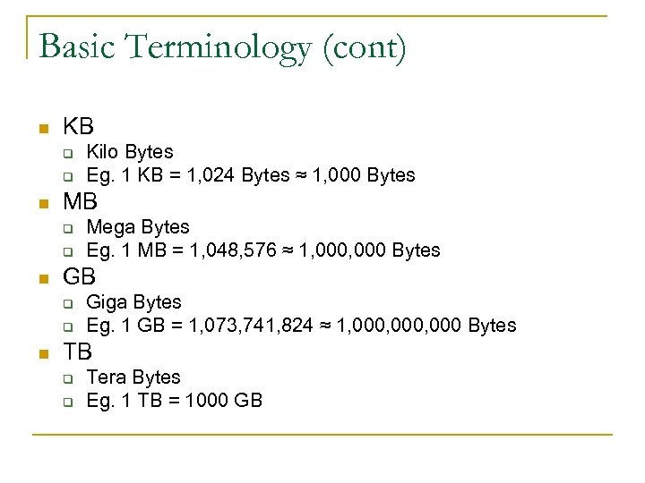 Basic Terminology (cont) n KB q q n Mega Bytes Eg. 1 MB =