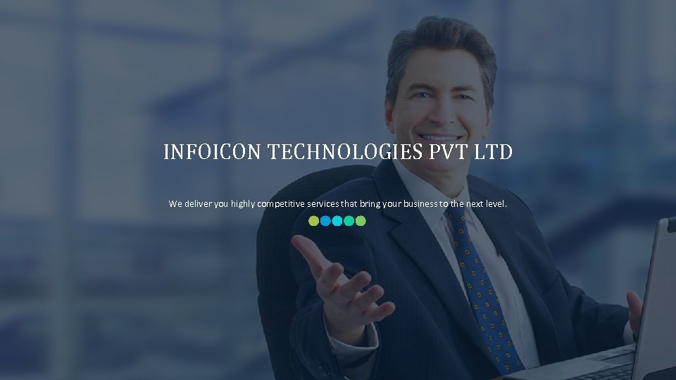 INFOICON TECHNOLOGIES PVT LTD We deliver you highly competitive services that bring your business