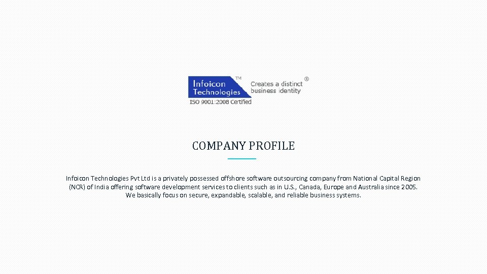 COMPANY PROFILE Infoicon Technologies Pvt Ltd is a privately possessed offshore software outsourcing company