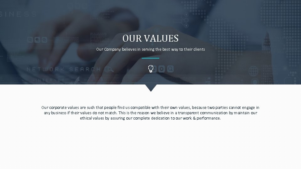 OUR VALUES Our Company believes in serving the best way to their clients Our