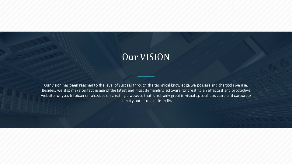 Our VISION Our vision has been reached to the level of success through the