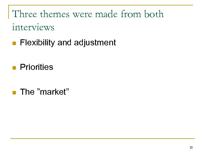 Three themes were made from both interviews n Flexibility and adjustment n Priorities n