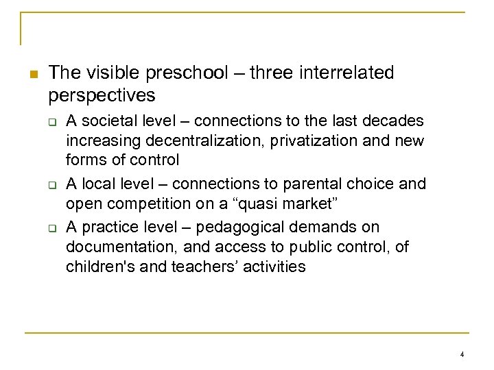 n The visible preschool – three interrelated perspectives q q q A societal level