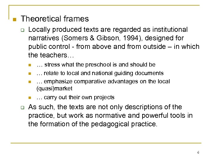 n Theoretical frames q Locally produced texts are regarded as institutional narratives (Somers &