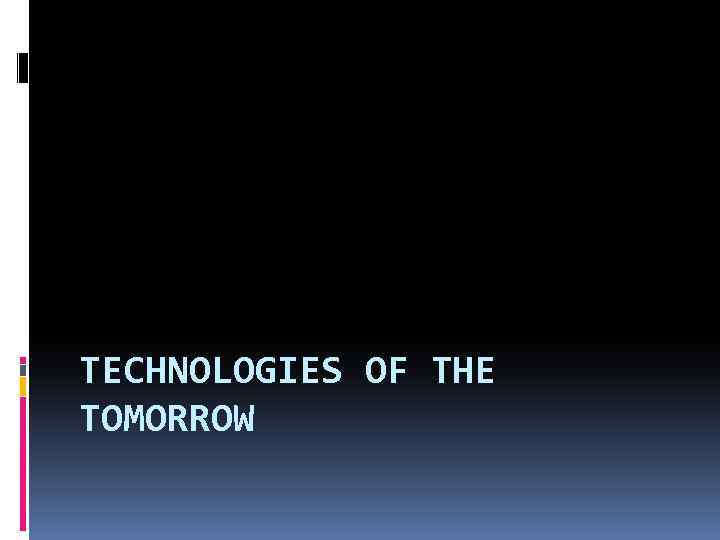 TECHNOLOGIES OF THE TOMORROW 
