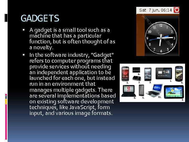GADGETS A gadget is a small tool such as a machine that has a
