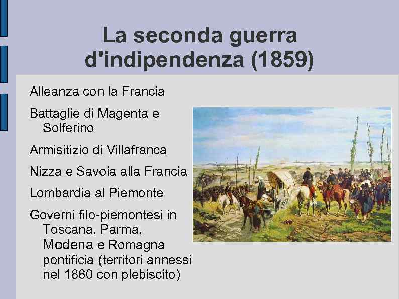 La seconda guerra d'indipendenza (1859) Alleanza con la Francia Battaglie di Magenta e Solferino