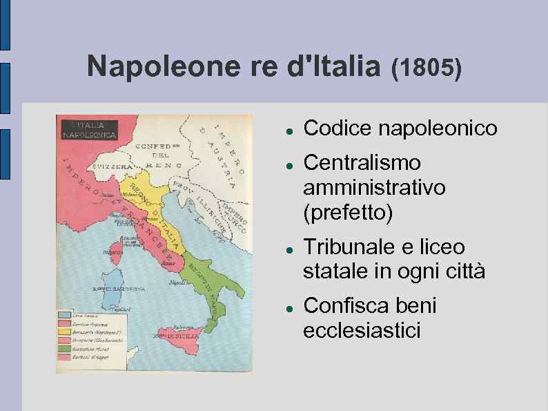 Napoleone re d'Italia (1805) Codice napoleonico Centralismo amministrativo (prefetto) Tribunale e liceo statale in