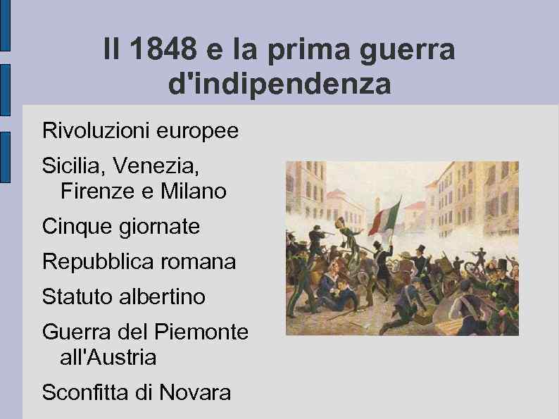 Il 1848 e la prima guerra d'indipendenza Rivoluzioni europee Sicilia, Venezia, Firenze e Milano