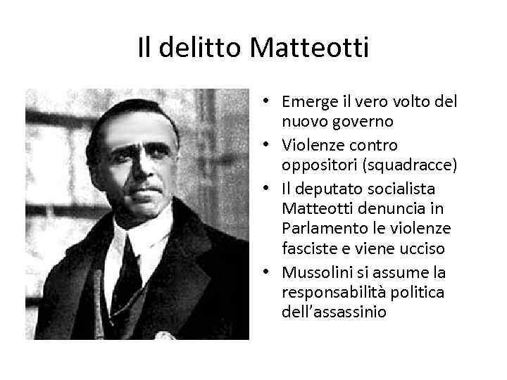 Il delitto Matteotti • Emerge il vero volto del nuovo governo • Violenze contro