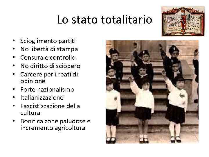 Lo stato totalitario • • • Scioglimento partiti No libertà di stampa Censura e