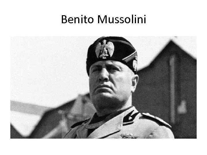 Benito Mussolini 