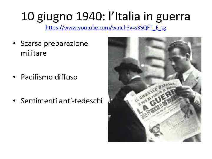 10 giugno 1940: l’Italia in guerra https: //www. youtube. com/watch? v=s 3 SQFT_E_sg •