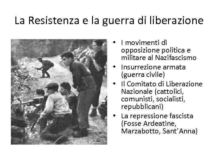 La Resistenza e la guerra di liberazione • I movimenti di opposizione politica e