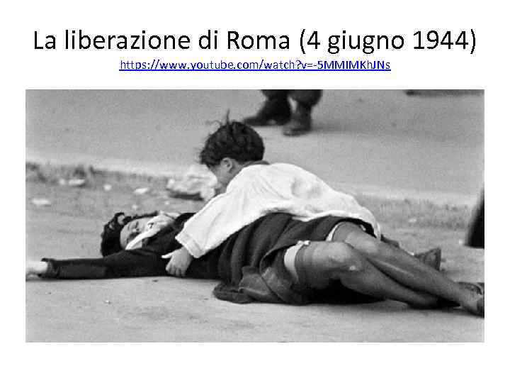 La liberazione di Roma (4 giugno 1944) https: //www. youtube. com/watch? v=-5 MMIMKh. JNs