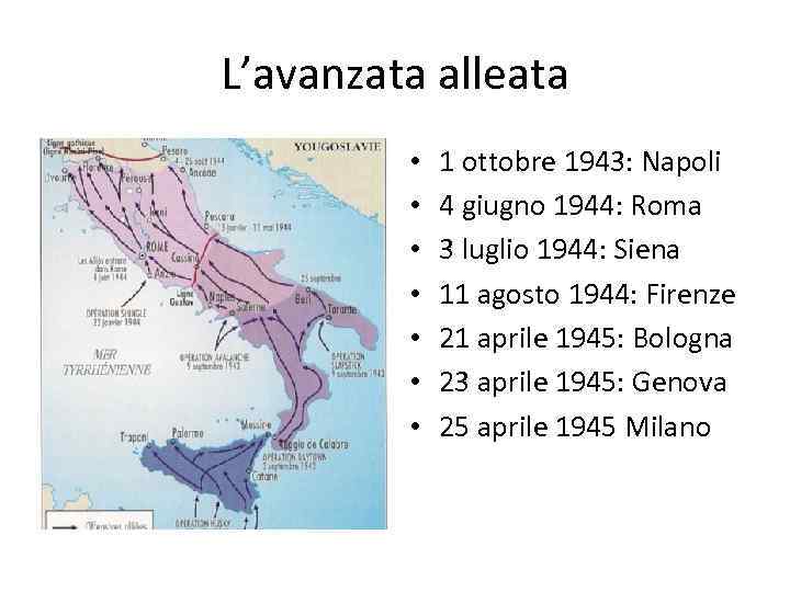 L’avanzata alleata • • 1 ottobre 1943: Napoli 4 giugno 1944: Roma 3 luglio
