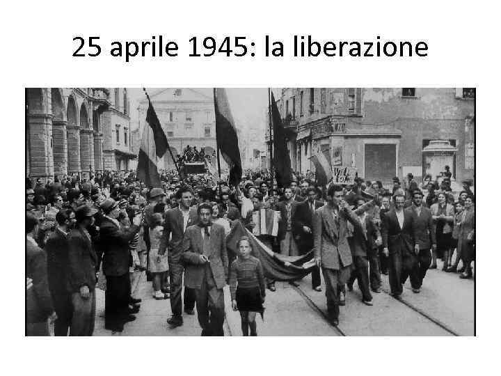25 aprile 1945: la liberazione 