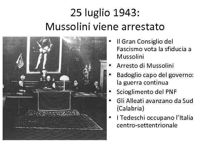 25 luglio 1943: Mussolini viene arrestato • Il Gran Consiglio del Fascismo vota la