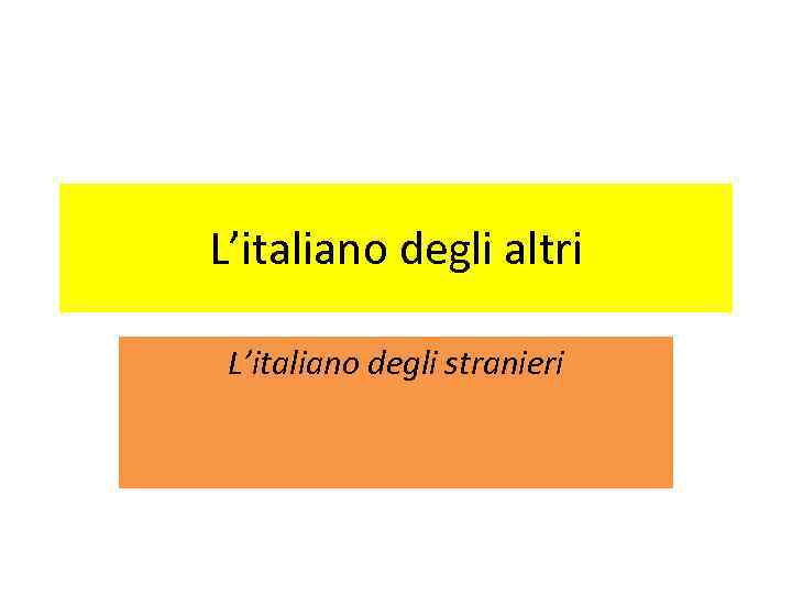 L’italiano degli altri L’italiano degli stranieri 