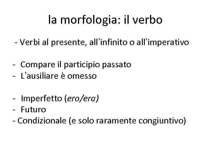 la morfologia: il verbo - Verbi al presente, all’infinito o all’imperativo - Compare il