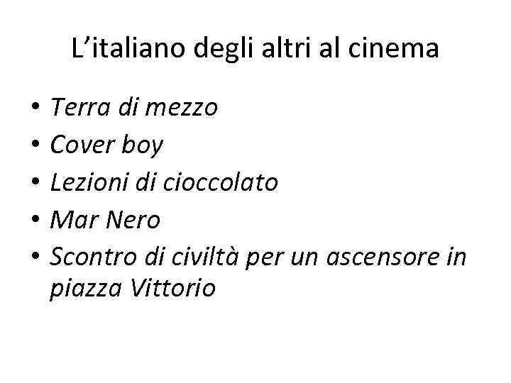 L’italiano degli altri al cinema • • • Terra di mezzo Cover boy Lezioni