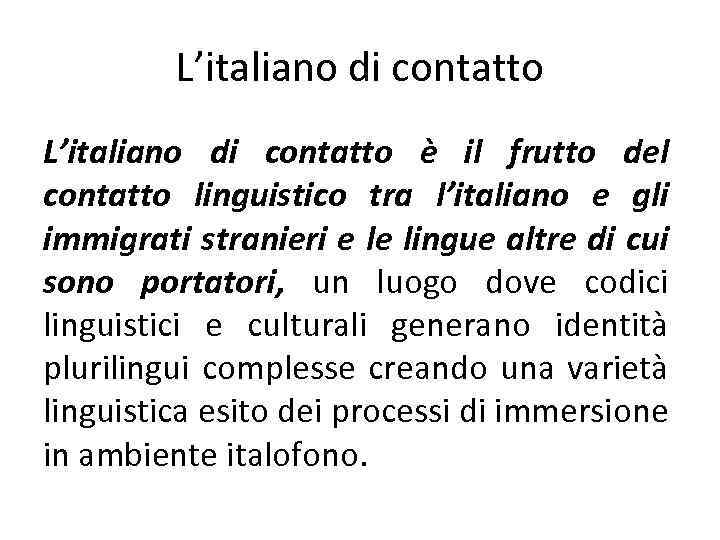 L’italiano di contatto è il frutto del contatto linguistico tra l’italiano e gli immigrati