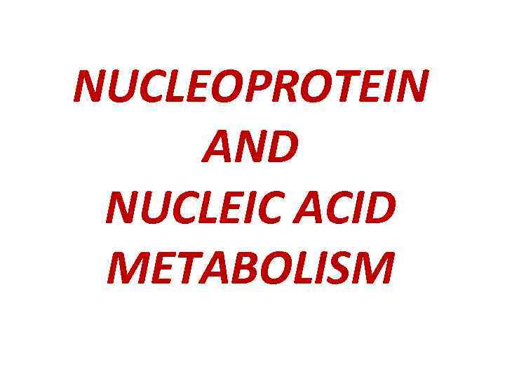 NUCLEOPROTEIN AND NUCLEIC ACID METABOLISM 