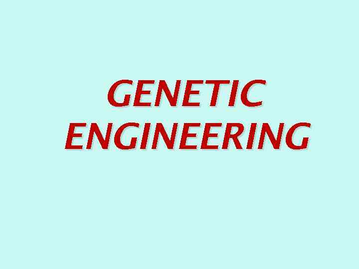 GENETIC ENGINEERING 