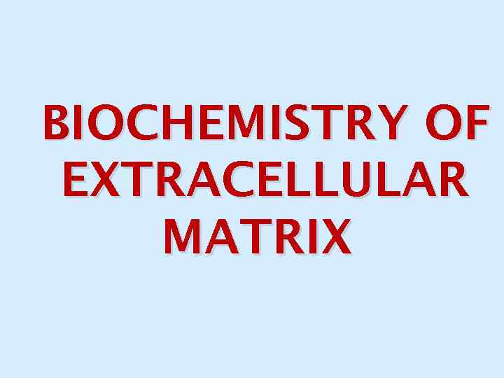 BIOCHEMISTRY OF EXTRACELLULAR MATRIX 