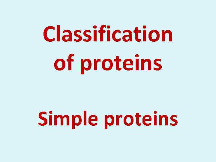 Classification of proteins Simple proteins 