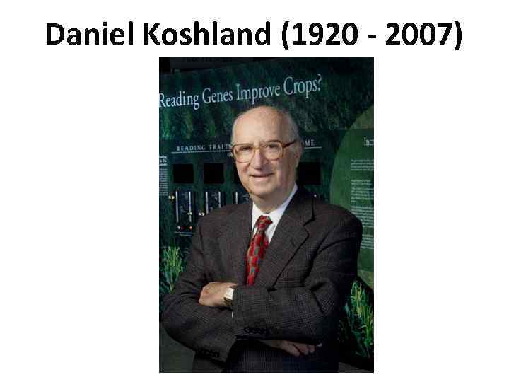 Daniel Koshland (1920 - 2007) 