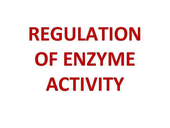 REGULATION OF ENZYME ACTIVITY 