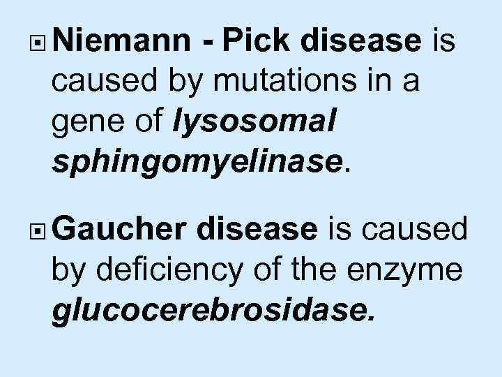  Niemann - Pick disease is caused by mutations in a gene of lysosomal