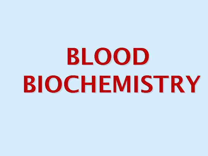 BLOOD BIOCHEMISTRY 